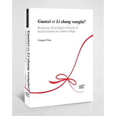 Guanxi or Li shang wanglai? -Reciprocity, Social Support Networks, & Social Creativity in a Chinese Village